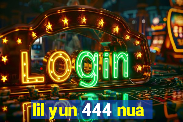 lil yun 444 nua